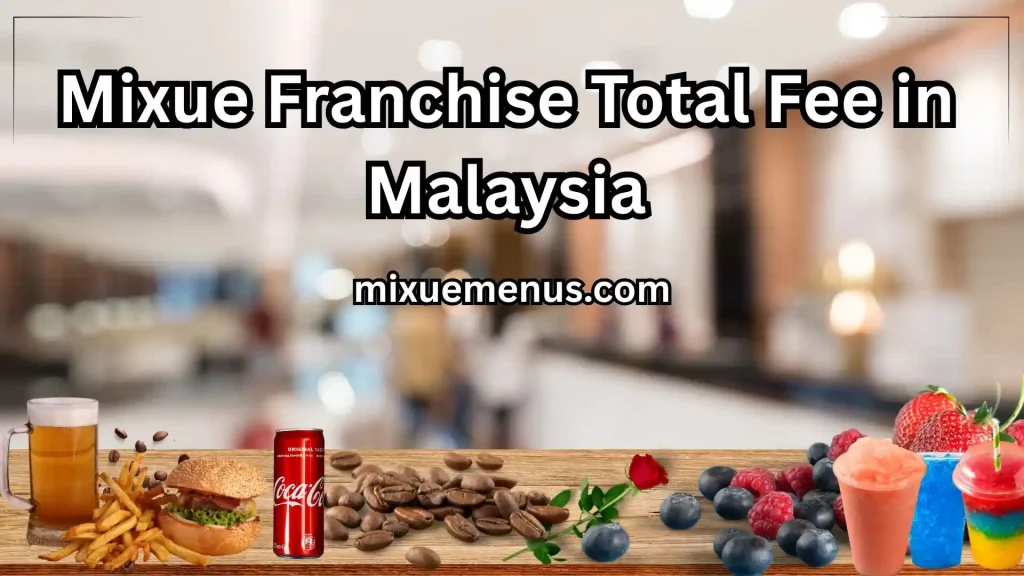 Mixue Franchise Fee Malaysia- 2025 2 Mixue Franchise Total Fee in Malaysia